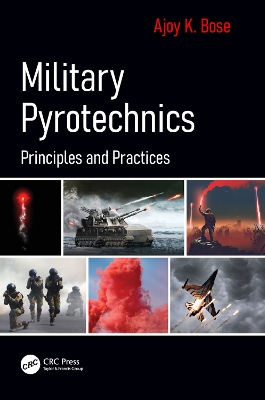 Military Pyrotechnics: Principles and Practices by Ajoy K. Bose