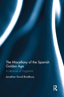 The Miscellany of the Spanish Golden Age: A Literature of Fragments book