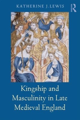 Kingship and Masculinity in Late Medieval England book