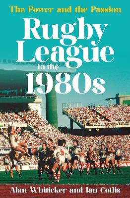 Rugby League in the 1980s: The power and the passion book