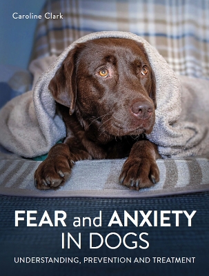 Fear and Anxiety in Dogs: Understanding, prevention and treatment book