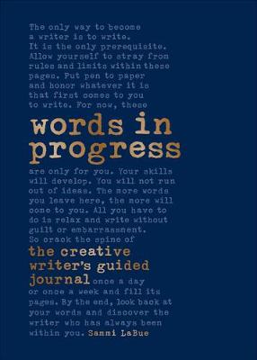 Words in Progress: The Creative Writer's Guided Journal by Sammi LaBue