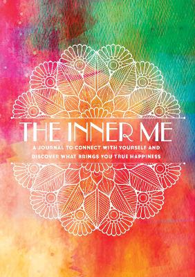 The Inner Me: A Journal to Connect with Yourself and Discover What Brings You True Happiness: Volume 3 book
