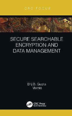 Secure Searchable Encryption and Data Management by Brij B. Gupta