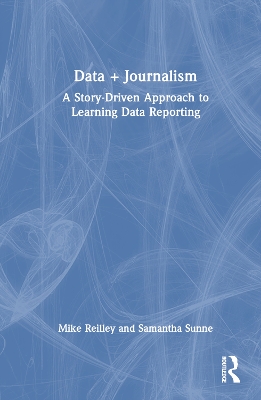 Data + Journalism: A Story-Driven Approach to Learning Data Reporting book