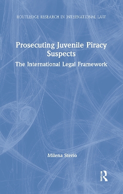 Prosecuting Juvenile Piracy Suspects: The International Legal Framework book