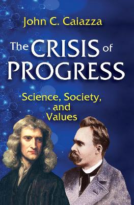 The The Crisis of Progress: Science, Society, and Values by John C. Caiazza