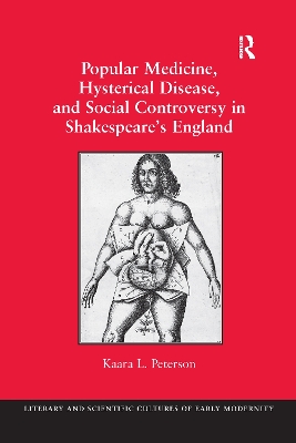 Popular Medicine, Hysterical Disease, and Social Controversy in Shakespeare's England by Kaara L. Peterson