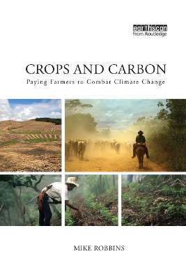 Crops and Carbon: Paying Farmers to Combat Climate Change by Mike Robbins