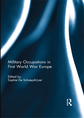 Military Occupations in First World War Europe by Sophie De Schaepdrijver