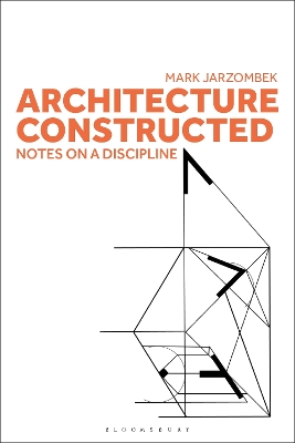 Architecture Constructed: Notes on a Discipline by Professor Mark Jarzombek