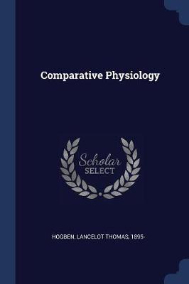 Comparative Physiology by Lancelot Thomas Hogben