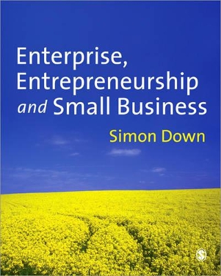 Enterprise, Entrepreneurship and Small Business by Simon Down