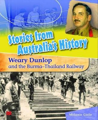 Stories from Australia's History: Weary Dunlop and the Burma Railway book