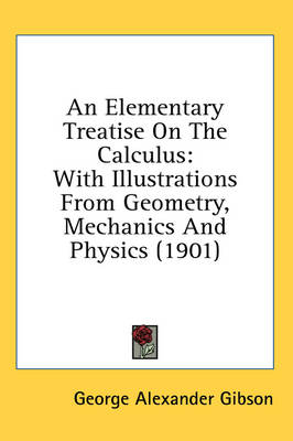 An Elementary Treatise On The Calculus: With Illustrations From Geometry, Mechanics And Physics (1901) book