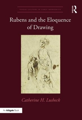 Rubens and the Eloquence of Drawing by Catherine H. Lusheck