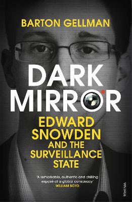 Dark Mirror: Edward Snowden and the Surveillance State by Barton Gellman