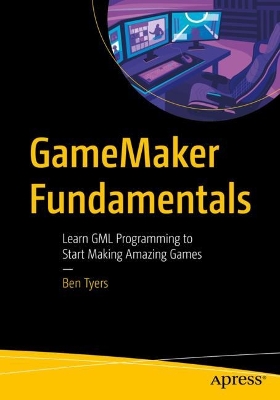 GameMaker Fundamentals: Learn GML Programming to Start Making Amazing Games book