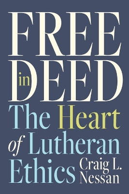 Free in Deed: The Heart of Lutheran Ethics book