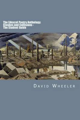 The The Edexcel Poetry Anthology: Clashes and Collisions - The Student Guide by David Wheeler