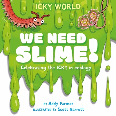 Icky World: We Need SLIME!: Celebrating the icky but important parts of Earth's ecology book