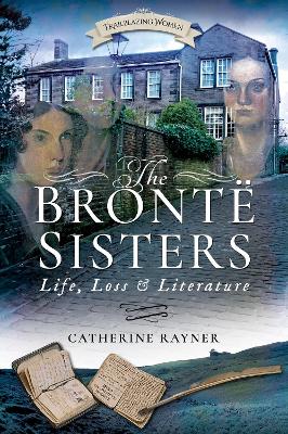 Bronte Sisters: Life, Loss and Literature book