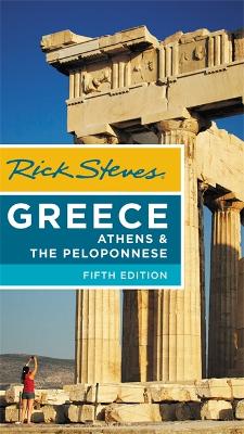 Rick Steves Greece: Athens & the Peloponnese (Fifth Edition) book