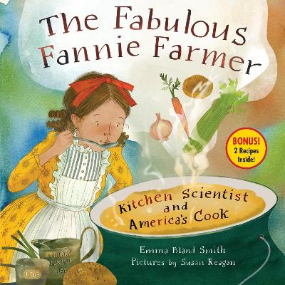 The Fabulous Fannie Farmer: Kitchen Scientist and America’s Cook book
