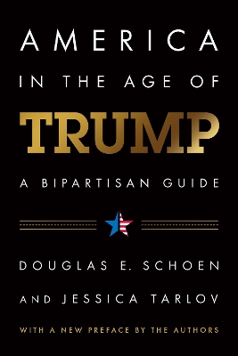 America in the Age of Trump: A Bipartisan Guide by Douglas E. Schoen