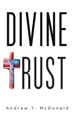 Divine Trust by Andrew T McDonald