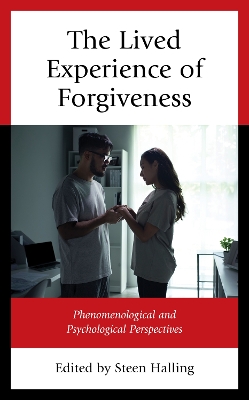 The Lived Experience of Forgiveness: Phenomenological and Psychological Perspectives book
