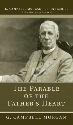 The Parable of the Father's Heart by G Campbell Morgan