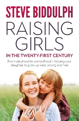 Raising Girls in the 21st Century by Steve Biddulph