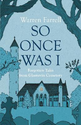 So Once Was I: Forgotten Tales from Glasnevin Cemetery book