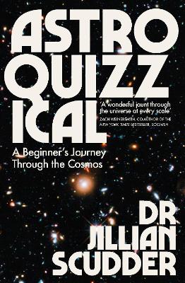 Astroquizzical: A Beginner’s Journey Through the Cosmos by Jillian Scudder