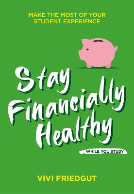 Stay Financially Healthy While You Study: Make the Most of Your Student Experience book