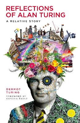 Reflections of Alan Turing: A Relative Story by Dermot Turing