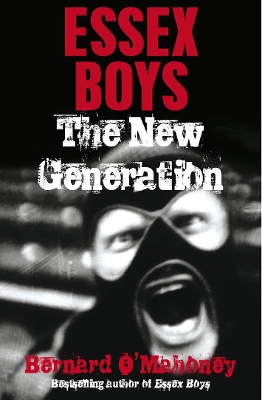 Essex Boys, The New Generation by Bernard O'Mahoney