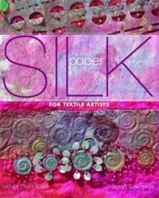 Silk Paper: For Textile Artists by Sarah Lawrence