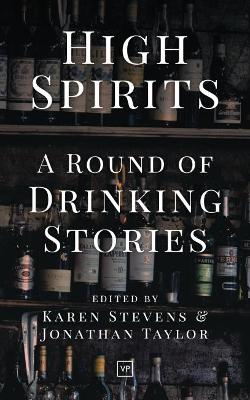 High Spirits: A Round of Drinking Stories by Karen Stevens