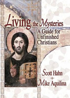 Living the Mysteries: A Guide for Unfinished Christians book