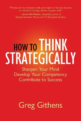 How to Think Strategically: Sharpen Your Mind. Develop Your Competency. Contribute to Success. book