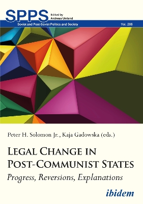 Legal Change in Post-Communist States: Progress, Reversions, Explanations book