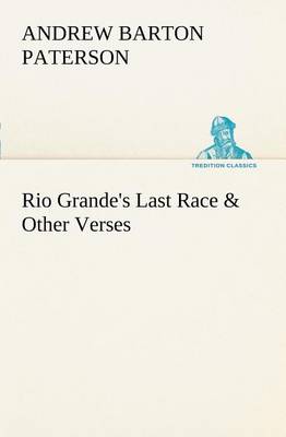 Rio Grande's Last Race & Other Verses by Andrew Barton Paterson