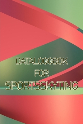 Dataloggbok for sportsskyting: Hold oversikt over dato, tid, sted, skytevåpen, omfangstype, ammunisjon, avstand, pulver, primer, messing, diagramsider med spesiell gave til skyteelsker book