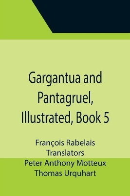 Gargantua and Pantagruel, Illustrated, Book 5 by François Rabelais