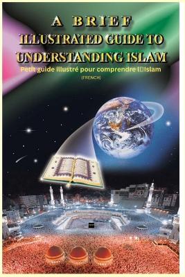 A Brief Illustrated Guide To Understanding Islam - Petit guide illustr� pour comprendre l'Islam by I a Ibrahim