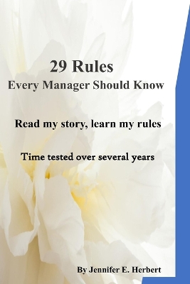 29 Rules Every Manager Should Know: Read my story, learn my rules, become a great leader. book