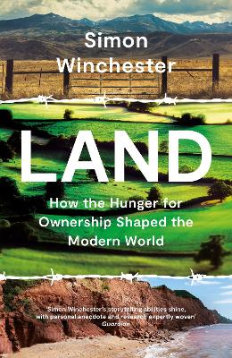 Land: How the Hunger for Ownership Shaped the Modern World by Simon Winchester