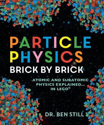 Particle Physics Brick by Brick by Dr Ben Still